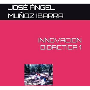 MUÑOZ IBARRA, DR. JOSÉ ÁNGEL INNOVACION DIDACTICA 1 MUÑOZ IBARRA, DR. JOSÉ ÁNGEL INNOVACION DIDACTICA 1