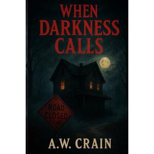 Crain, A.W. When Darkness Calls: Classified Horrors Book One: 1 Crain, A.W. When Darkness Calls: Classified Horrors Book One: 1