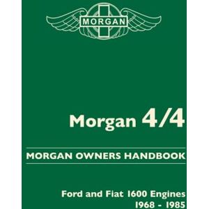Morgan Motor Company Ltd. Morgan 4/4. Morgan Owners Handbook. Ford and Fiat 1600 Engines 1968-1985 Morgan Motor Company Ltd. Morgan 4/4. Morgan Owners Handbook. Ford and Fiat 1600 Engines 1968-1985