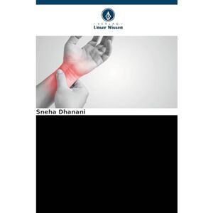 Dhanani, Sneha Neurobiologie und Management von chronischen Schmerzen: Chronische Schmerzen Beurteilung und Intervention in neuro-muskuloskelettalen Fällen Dhanani, Sneha Neurobiologie und Management von chronischen Schmerzen: Chronische Schmerzen Beurteilung und Intervention in neuro-muskuloskelettalen Fällen