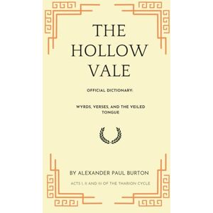 Burton, Alexander Paul The Hollow Vale Official Dictionary: Wyrds, Verses, and the Veiled Tongue (The Tharion Cycle: Memory is the last magic. Silence is the first language) Burton, Alexander Paul The Hollow Vale Official Dictionary: Wyrds, Verses, and the Veiled Tongue (The Tharion Cycle: Memory is the last magic. Silence is the first language)