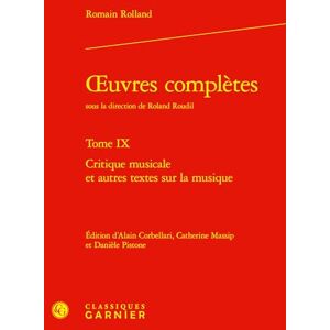 Rolland, Romain Oeuvres Completes: Critique Musicale Et Autres Textes Sur La Musique: Tome IX (Bibliotheque De Litterature Du Xxe Siecle, 52) Rolland, Romain Oeuvres Completes: Critique Musicale Et Autres Textes Sur La Musique: Tome IX (Bibliotheque De Litterature Du Xxe Siecle, 52)