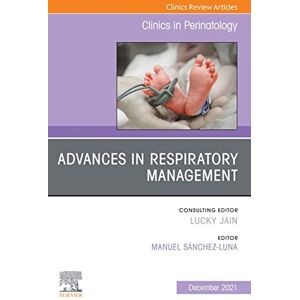 Elsevier Advances in Respiratory Management, An Issue of Clinics in Perinatology, E-Book (The Clinics: Orthopedics) Elsevier Advances in Respiratory Management, An Issue of Clinics in Perinatology, E-Book (The Clinics: Orthopedics)