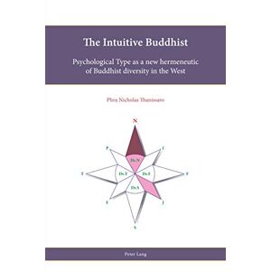 Peter Lang Ltd, International Academic Publishers The Intuitive Buddhist: Psychological Type as a new hermeneutic of Buddhist diversity in the West (Religion, Education and Values Book 15) Peter Lang Ltd, International Academic Publishers The Intuitive Buddhist: Psychological Type as a new hermeneutic of Buddhist diversity in the West (Religion, Education and Values Book 15)