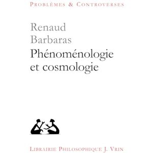 Barbaras, Renaud Phenomenologie Et Cosmologie (Problemes & Controverses) Barbaras, Renaud Phenomenologie Et Cosmologie (Problemes & Controverses)