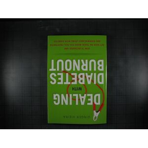 Vieira, Ginger Dealing with Diabetes Burnout: How to Recharge and Get Back on Track When You Feel Frustrated and Overwhelmed Living with Diabetes Vieira, Ginger Dealing with Diabetes Burnout: How to Recharge and Get Back on Track When You Feel Frustrated and Overwhelmed Living with Diabetes
