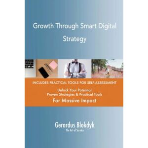 Gerardus Blokdyk - The Art of Service Growth Through Smart Digital Strategy Gerardus Blokdyk - The Art of Service Growth Through Smart Digital Strategy