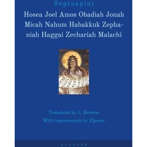 Valsamis, George Septuagint Hosea, Joel, Amos, Obadiah, Jonah, Micah, Nahum, Habakkuk, Zephaniah, Haggai, Zechariah, Malachi: The Greek Old Testament in English (Septuagint, The Greek Old Testament in English) Valsamis, George Septuagint Hosea, Joel, Amos, Obadiah, Jonah, Micah, Nahum, Habakkuk, Zephaniah, Haggai, Zechariah, Malachi: The Greek Old Testament in English (Septuagint, The Greek Old Testament in English)