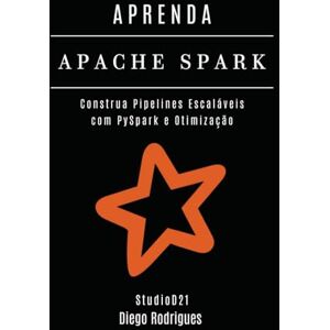 Rodrigues, Diego APRENDA APACHE SPARK: Construa Pipelines Escaláveis com PySpark e Otimização (Data Extreme Brasil) Rodrigues, Diego APRENDA APACHE SPARK: Construa Pipelines Escaláveis com PySpark e Otimização (Data Extreme Brasil)