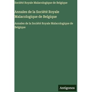 Société Royale Malacologique Annales de la de Belgique: Annales de la de Belgique Société Royale Malacologique Annales de la de Belgique: Annales de la de Belgique