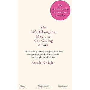 Knight, Sarah The Life-Changing Magic of Not Giving a F**k: The bestselling book everyone is talking about (A No F*cks Given Guide) Knight, Sarah The Life-Changing Magic of Not Giving a F**k: The bestselling book everyone is talking about (A No F*cks Given Guide)