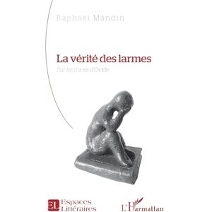 Mandin, Raphaël La vérité des larmes: Sur les traces d’Ovide (Espaces Littéraires) Mandin, Raphaël La vérité des larmes: Sur les traces d’Ovide (Espaces Littéraires)