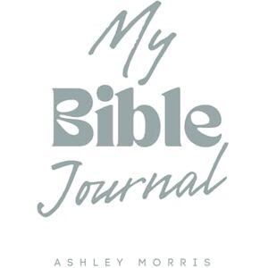 Morris, Ashley My Bible Journal: Reflections and Insights From God's Word (2025 edition) Morris, Ashley My Bible Journal: Reflections and Insights From God's Word (2025 edition)
