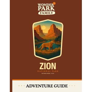 Wonder Park Family Zion National Park Adventure Guide Wonder Park Family Zion National Park Adventure Guide