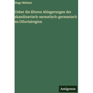 Hugo Boss Ueber die älteren Ablagerungen der skandinavisch-sarmatisch-germanischen Diluvialregion Hugo Boss Ueber die älteren Ablagerungen der skandinavisch-sarmatisch-germanischen Diluvialregion