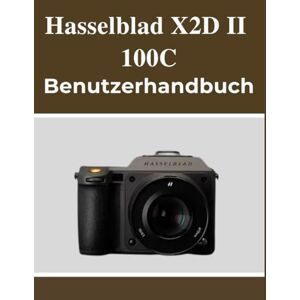 Lawson, Fletcher Hasselblad X2D II 100C Benutzerhandbuch: Ihr Handbuch zum selbstbewussten Festhalten schöner Erinnerungen, unabhängig von Ihrem Alter. Lawson, Fletcher Hasselblad X2D II 100C Benutzerhandbuch: Ihr Handbuch zum selbstbewussten Festhalten schöner Erinnerungen, unabhängig von Ihrem Alter.