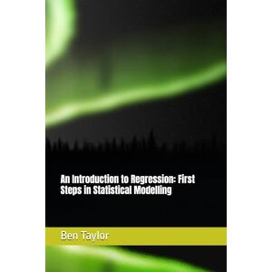 Taylor An Introduction to Regression: First Steps in Statistical Modelling Taylor An Introduction to Regression: First Steps in Statistical Modelling