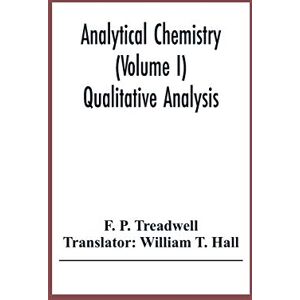 P Treadwell, F Analytical Chemistry (Volume I) Qualitative Analysis P Treadwell, F Analytical Chemistry (Volume I) Qualitative Analysis