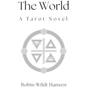 Hansen, Robin Wildt The World: A Tarot Novel Hansen, Robin Wildt The World: A Tarot Novel