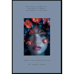 Wynn, Shantel What Lives Under My Skin: Where Desire Meets the Truth You Buried Wynn, Shantel What Lives Under My Skin: Where Desire Meets the Truth You Buried