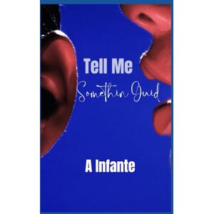 Infante, A Tell Me Something Guid... (Dark Sensual Bites) Infante, A Tell Me Something Guid... (Dark Sensual Bites)