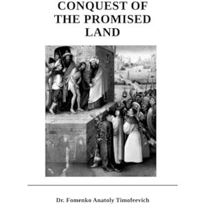 Fomenko, Dr Anatoly Conquest of the Promised Land (History: Fiction or Science?) Fomenko, Dr Anatoly Conquest of the Promised Land (History: Fiction or Science?)