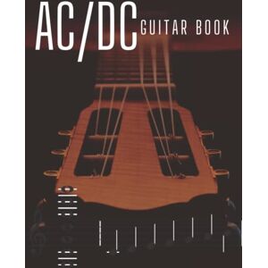 Dale Stacy, Jeffrey AC/DC Guitar Book: Collection Of 13 Songs, 120 pages, 8.5 x 11'' Dale Stacy, Jeffrey AC/DC Guitar Book: Collection Of 13 Songs, 120 pages, 8.5 x 11''