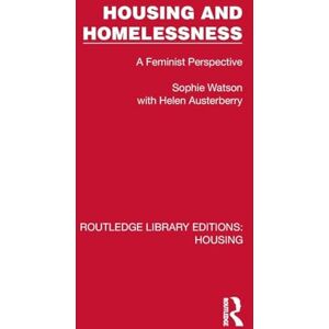 Watson, Sophie Housing and Homelessness: A Feminist Perspective (Routledge Library Editions: Housing) Watson, Sophie Housing and Homelessness: A Feminist Perspective (Routledge Library Editions: Housing)