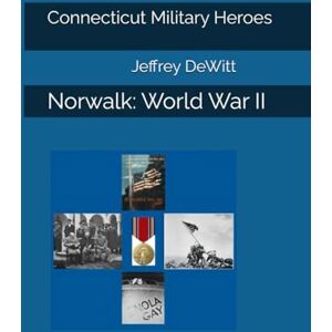 DeWitt, Jeffrey Connecticut Military Heroes: Norwalk: World War II DeWitt, Jeffrey Connecticut Military Heroes: Norwalk: World War II