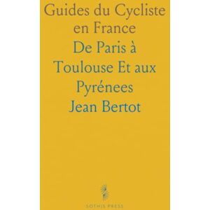 Jean, Bertot Guides du Cycliste en France: De Paris à Toulouse Et aux Pyrénees Jean, Bertot Guides du Cycliste en France: De Paris à Toulouse Et aux Pyrénees