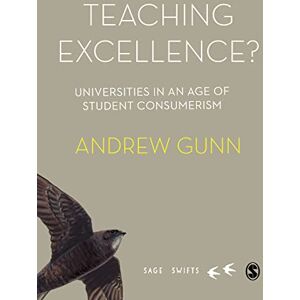 SAGE Publications Ltd Teaching Excellence?: Universities in an age of student consumerism (SAGE Swifts) SAGE Publications Ltd Teaching Excellence?: Universities in an age of student consumerism (SAGE Swifts)