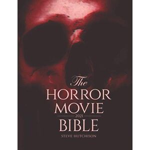 Hutchison, Steve The Horror Movie Bible: 2021 (Skull Books) Hutchison, Steve The Horror Movie Bible: 2021 (Skull Books)