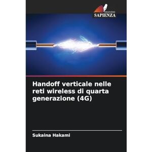 Hakami, Sukaina Handoff verticale nelle reti wireless di quarta generazione (4G) Hakami, Sukaina Handoff verticale nelle reti wireless di quarta generazione (4G)