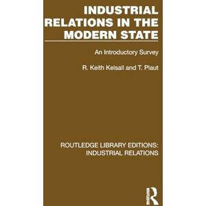 Kelsall, R. Keith Industrial Relations in the Modern State: An Introductory Survey (Routledge Library Editions: Industrial Relations) Kelsall, R. Keith Industrial Relations in the Modern State: An Introductory Survey (Routledge Library Editions: Industrial Relations)