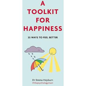 Hepburn, Dr Emma A Toolkit for Happiness: 55 Ways to Feel Better Hepburn, Dr Emma A Toolkit for Happiness: 55 Ways to Feel Better