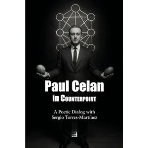 Torres-Martínez, Sergio Paul Celan in Counterpoint: A Poetic Dialog with Sergio Torres-Martínez (Contrapuntos poéticos) Torres-Martínez, Sergio Paul Celan in Counterpoint: A Poetic Dialog with Sergio Torres-Martínez (Contrapuntos poéticos)