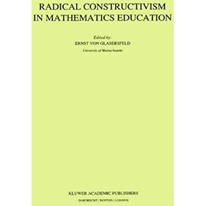 Springer Radical Constructivism in Mathematics Education (Mathematics Education Library Book 7) Springer Radical Constructivism in Mathematics Education (Mathematics Education Library Book 7)