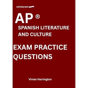 Harrington, Vivian scholarzen AP ® SPANISH LITERATURE AND CULTURE EXAM PRACTICE QUESTIONS: Practice tests with answers and detailed explanations. Harrington, Vivian scholarzen AP ® SPANISH LITERATURE AND CULTURE EXAM PRACTICE QUESTIONS: Practice tests with answers and detailed explanations.