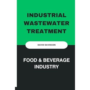 Davidson, David Industrial Wastewater Treatment: Food & Beverage Industry Davidson, David Industrial Wastewater Treatment: Food & Beverage Industry