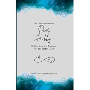 Multiversum, The Lovewhisper Dear Hubby, Für den besten Mann der Welt: 150 Sprüche und Gedanken für den besten Mann, Geschenkbuch, turquoise (Quotes for Someone Special deutsch) Multiversum, The Lovewhisper Dear Hubby, Für den besten Mann der Welt: 150 Sprüche und Gedanken für den besten Mann, Geschenkbuch, turquoise (Quotes for Someone Special deutsch)