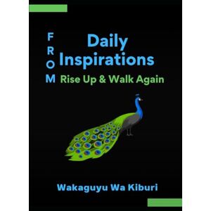 Wa Kiburi, Wakaguyu Daily Inspirations from Rise Up and Walk Again Wa Kiburi, Wakaguyu Daily Inspirations from Rise Up and Walk Again