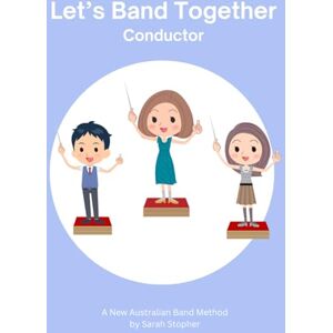 Stopher, Sarah Let's Band Together Conductor Stopher, Sarah Let's Band Together Conductor