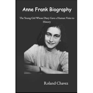 Roland Anne Frank Biography: The Young Girl Whose Diary Gave a Human Voice to History Roland Anne Frank Biography: The Young Girl Whose Diary Gave a Human Voice to History
