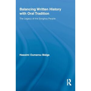 Maiga, Hassimi Oumarou Balancing Written History with Oral Tradition: The Legacy of the Songhoy People (African Studies) Maiga, Hassimi Oumarou Balancing Written History with Oral Tradition: The Legacy of the Songhoy People (African Studies)