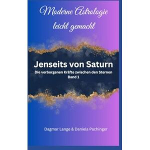 Lange, Frau Dagmar Jenseits von Saturn: Die verborgenen Kräfte zwischen den Sternen Band 1 (Moderne Astrologie leicht gemacht) Lange, Frau Dagmar Jenseits von Saturn: Die verborgenen Kräfte zwischen den Sternen Band 1 (Moderne Astrologie leicht gemacht)