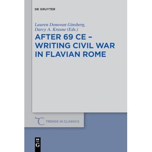 After 69 CE Writing Civil War in Flavian Rome: 65 (Trends in Classics Supplementary Volumes, 65) After 69 CE Writing Civil War in Flavian Rome: 65 (Trends in Classics Supplementary Volumes, 65)
