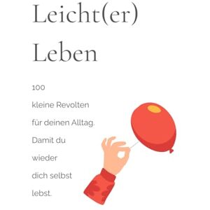 Ruggiero, Nicole 100 kleine Revolten für deinen Alltag – liebevoll-freche Impulse, um Erwartungen loszulassen, Grenzen zu setzen & wieder du selbst zu sein.: – für ... & einer viel Leichtigkeit. (Leicht(er) Leben) Ruggiero, Nicole 100 kleine Revolten für deinen Alltag – liebevoll-freche Impulse, um Erwartungen loszulassen, Grenzen zu setzen & wieder du selbst zu sein.: – für ... & einer viel Leichtigkeit. (Leicht(er) Leben)