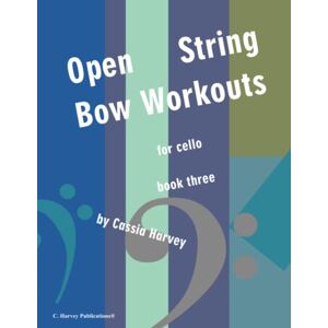 Harvey, Cassia Open String Bow Workouts for Cello, Book Three Harvey, Cassia Open String Bow Workouts for Cello, Book Three