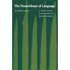 Jameson, Fredric The Prison-House of Language: A Critical Account of Structuralism and Russian Formalism: 2 (Princeton Essays in Literature) Jameson, Fredric The Prison-House of Language: A Critical Account of Structuralism and Russian Formalism: 2 (Princeton Essays in Literature)