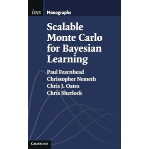 Paul Fearnhead , Christopher Nemeth , Chris J. Oates , Chris Sherlock Scalable Monte Carlo for Bayesian Learning (Institute of Mathematical Statistics Monographs) Paul Fearnhead , Christopher Nemeth , Chris J. Oates , Chris Sherlock Scalable Monte Carlo for Bayesian Learning (Institute of Mathematical Statistics Monographs)